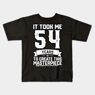 It Took Me 54 Years To Create This Masterpiece Kids T-Shirt